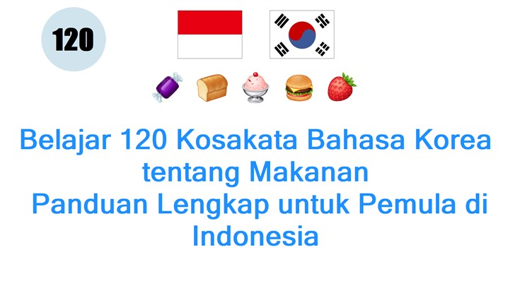 Belajar 120 Kosakata Bahasa Korea tentang Makanan: Panduan Lengkap untuk Pemula di Indonesia